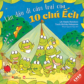 Download sách Truyện Ehon Nhật Bản - Lần Đầu Đi Cắm Trại Của 10 Chú Ếch